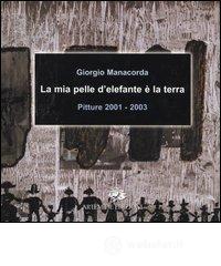 prezzi La mia pelle delefante è la terra Pitture 2001 2003 Catalogo della mostra Roma 28 novembre 12 dicembre 2003