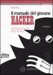 prezzi Il manuale del giovane hacker Tutto quello che avreste voluto sapere su internet e nessuno vi ha mai detto
