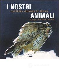prezzi I nostri animali Taccuino di etologia quotidiana 12 mesi e 60 animali per non parlar delluomo