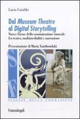 Dal museum theatre al digital storytelling. Nuove forme della comunicazione museale fra teatro, multimedialit� e narrazione