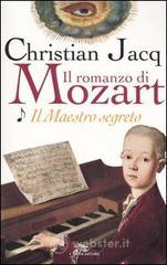 Il maestro segreto. Il romanzo di Mozart vol.1
