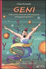 Geni. Dalle prime domande sull'ereditariet&agrave; all'ingegneria genetica