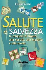 prezzi Salute e salvezza Le religioni di fronte alla nascita alla malattia e alla morte