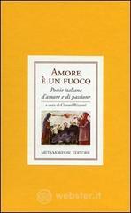 Amore � un fuoco. Poesie italiane di amore e di passione