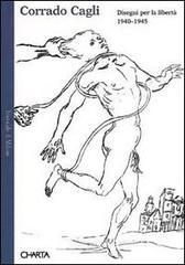 Corrado Cagli. Disegni per la libert&agrave; (1940-1945). Catalogo della mostra (Milano, 1995)