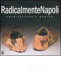 prezzi RadicalmenteNapoli Architettura e design Catalogo della mostra Napoli 6 30 maggio 2005­Giornata di studio Napoli 23 maggio 2005