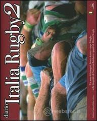 prezzi Diario Italia rugby 2 Un anno di immagini fuori e dentro i campi di rugby nelle fotografie di Francesca Battilani e i quadri di Alfonso Borghi