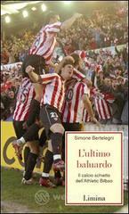 L' ultimo baluardo. Il calcio schietto dell'Athletic Bilbao