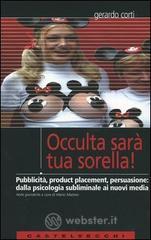 Occulta sar&agrave; tua sorella! Pubblicit&agrave;, product placement, persuasione: dalla psicologia subliminale a