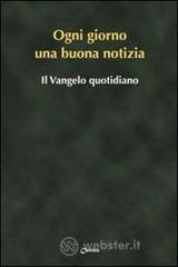 Ogni giorno una buona notizia. Il Vangelo quotidiano