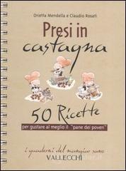 Confronta prezzi Presi in castagna. 50 ricette per gustare al meglio il �pane dei poveri�