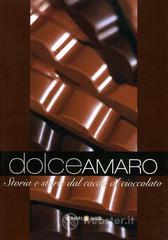 Dolceamaro. Storia e storie dal cacao al cioccolato Dolceamaro. Storia e storie dal cacao al cioccolato