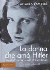 prezzi La donna che amò Hitler La storia sconosciuta di Eva Braun