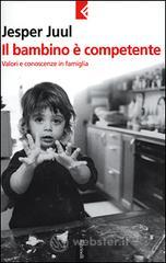 Il bambino &egrave; competente. Valori e conoscenze in famiglia