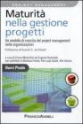 Maturit� nella gestione progetti. Un modello di crescita del project management nelle organizzazioni