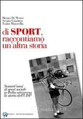prezzi Di sport raccontiamo unaltra storia Sessantanni di sport sociale in Italia attraverso la storia dellUISP