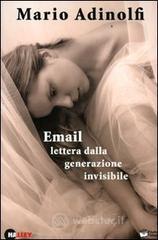 Email lettera dalla generazione invisibile. Con CD Audio Email lettera dalla generazione invisibile. Con CD Audio