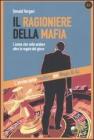Il ragioniere della mafia. L'uomo che volle andare oltre le regole del gioco