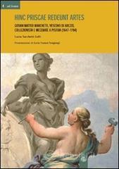 prezzi Hinc priscae redeunt artes Giovan Matteo Marchetti Vescovo di Arezzo collezionista e mecenate a Pistoia 1647 1704