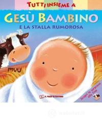 prezzi Tutti insieme a Gesù bambino e la stalla rumorosa