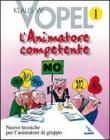 L' animatore competente. Nuove tecniche per l'animatore di gruppo vol.1