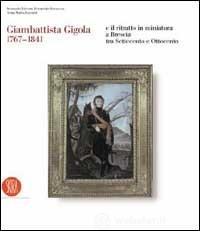 prezzi Giambattista Gigola 1767 1841 e il ritratto in miniatura a Brescia tra Settecento e Ottocento