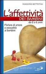 prezzi L affettività dei bambini Da 0 a 6 anni Parlare di amore e sessualità ai bambini