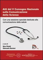 Atti del V Convegno nazionale sulla comunicazione della scienza