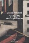 Ascetismo metropolitano. L'inquieta religiosit� dei non credenti
