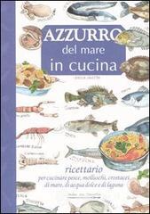 prezzi Azzurro del mare in cucina Ricettario per cucinare pesce molluschi crostacei di mare di acqua dolce e di laguna