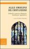 Alle origini del Cristianesimo. Didach�-Lettera a Diogneto-Tradizione Apostolica