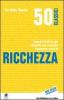 50 classici della ricchezza. I segreti di chi ha gi� compiuto con successo il percorso verso la ricchezza