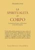 La spiritualit� del corpo. L'armonia del corpo e della mente con la bioenergetica