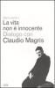 La vita non � innocente. Dialogo con Claudio Magris