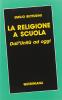 La religione a scuola. Dall'unit� ad oggi