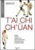 T'ai Chi Ch'�an. La storia, la filosofia, i principi classici, l'esercizio fondamentale, le tecniche dinamiche, le applicazioni marziali