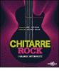Chitarre rock. I grandi interpreti