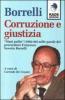 Borrelli. Corruzione e giustizia. �Mani pulite� (1992-98) nelle parole del procuratore Borrelli