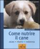 Come nutrire il cane. Salute. Vitalit�. Resistenza