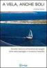 A vela, anche soli. Tecniche, manovre e attrezzature per navigare anche senza equipaggio in sicurezza e tranquillit�