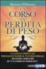 Un corso in perdita di peso. 21 lezioni spirituali per raggiungere il tuo peso ideale secondo i principi di �un corso in miracoli�