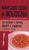 Mangiare fuori a Bologna. Guida gastronomica alla citt� e alla provincia