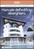 Manuale dell'edificio alberghiero. Dal progetto di fattibilit� alla ristrutturazione