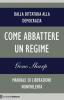 Come abbattere un regime. Dalla dittatura alla democrazia. Manuale di liberazione non violenta