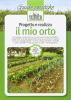 Progetto e realizzo il mio orto. Gli ortaggi, i materiali e le cure per un orto senza problemi. Progettare l'orto per organizzare rotazioni, semine e trapianti