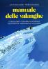 Manuale delle valanghe. Formazione. Dinamica ed effetti. Prevenzione e sicurezza. Soccorso