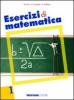 Esercizi di matematica. Per le Scuole superiori vol.1