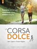 La corsa dolce. Secondo il metodo Feldenkrais. Correre pi� sciolti, respirare bene, vivere meglio
