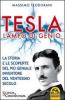 Tesla, lampo di genio. La storia e le scoperte del pi� geniale inventore del ventesimo secolo