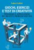 Giochi, esercizi e test di creativit�. Strategie e applicazioni di creative problem solving